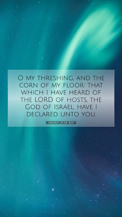 Picture 07 - Isaiah 21:10 KJV Mobile Phone Wallpaper - O my threshing, and the corn of my floor: that - Mobile Bible Verse Wallpaper