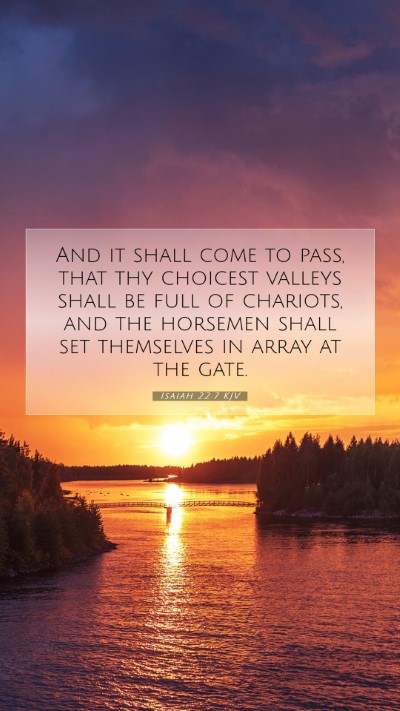 Picture 07 - Isaiah 22:7 KJV Mobile Phone Wallpaper - And it shall come to pass, that thy choicest - Mobile Bible Verse Wallpaper