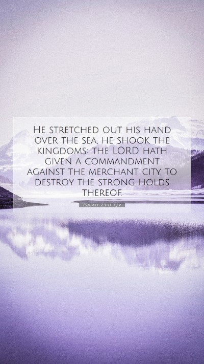 Picture 07 - Isaiah 23:11 KJV Mobile Phone Wallpaper - He stretched out his hand over the sea, he shook - Mobile Bible Verse Wallpaper