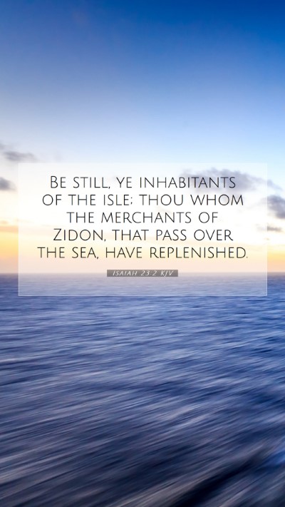 Picture 07 - Isaiah 23:2 KJV Mobile Phone Wallpaper - Be still, ye inhabitants of the isle; thou whom - Mobile Bible Verse Wallpaper