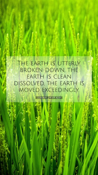 Picture 07 - Isaiah 24:19 KJV Mobile Phone Wallpaper - The earth is utterly broken down, the earth is - Mobile Bible Verse Wallpaper