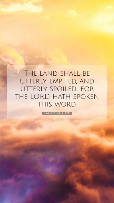 Picture 07 - Isaiah 24:3 KJV Mobile Phone Wallpaper - The land shall be utterly emptied, and utterly - Mobile Bible Verse Wallpaper