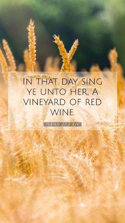 Picture 07 - Isaiah 27:2 KJV Mobile Phone Wallpaper - In that day sing ye unto her, A vineyard of red - Mobile Bible Verse Wallpaper