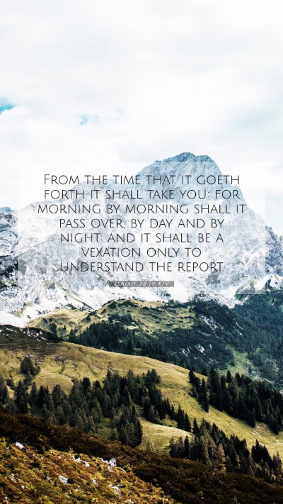 Picture 07 - Isaiah 28:19 KJV Mobile Phone Wallpaper - From the time that it goeth forth it shall take - Mobile Bible Verse Wallpaper