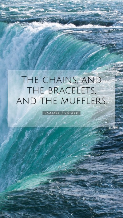 Picture 07 - Isaiah 3:19 KJV Mobile Phone Wallpaper - The chains, and the bracelets, and the - Mobile Bible Verse Wallpaper