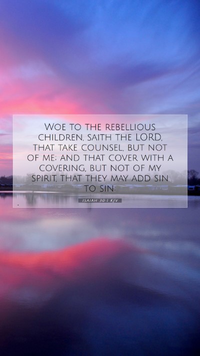 Picture 07 - Isaiah 30:1 KJV Mobile Phone Wallpaper - Woe to the rebellious children, saith the LORD, - Mobile Bible Verse Wallpaper