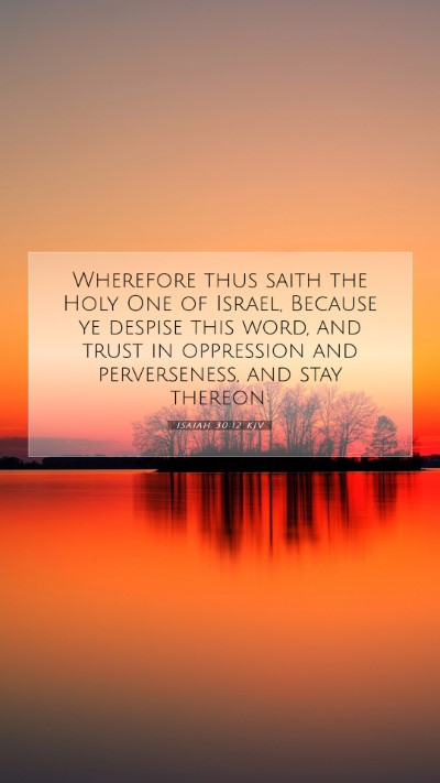 Picture 07 - Isaiah 30:12 KJV Mobile Phone Wallpaper - Wherefore thus saith the Holy One of Israel, - Mobile Bible Verse Wallpaper