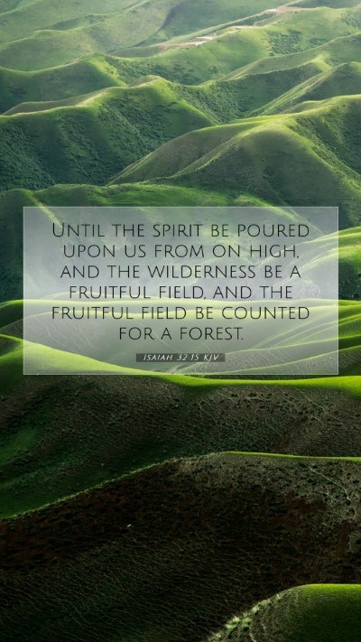 Picture 07 - Isaiah 32:15 KJV Mobile Phone Wallpaper - Until the spirit be poured upon us from on high, - Mobile Bible Verse Wallpaper