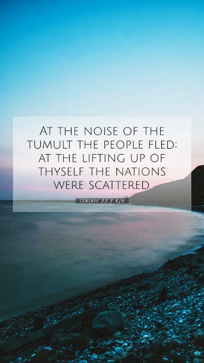 Picture 07 - Isaiah 33:3 KJV Mobile Phone Wallpaper - At the noise of the tumult the people fled; at - Mobile Bible Verse Wallpaper