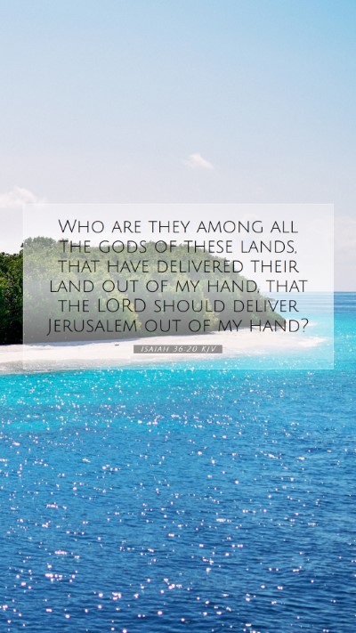 Picture 07 - Isaiah 36:20 KJV Mobile Phone Wallpaper - Who are they among all the gods of these lands, - Mobile Bible Verse Wallpaper