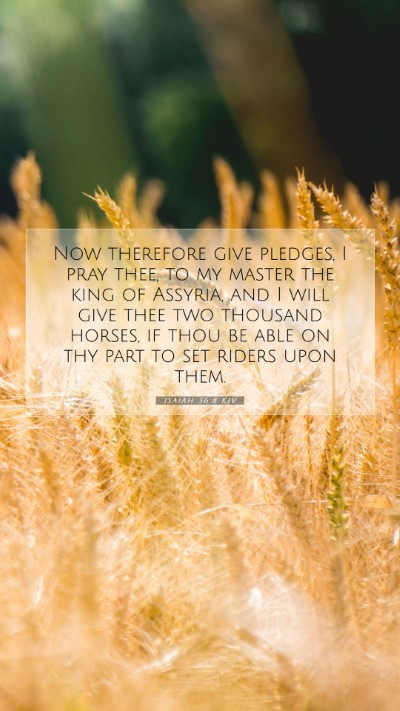 Picture 07 - Isaiah 36:8 KJV Mobile Phone Wallpaper - Now therefore give pledges, I pray thee, to my - Mobile Bible Verse Wallpaper