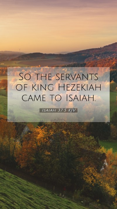 Picture 07 - Isaiah 37:5 KJV Mobile Phone Wallpaper - So the servants of king Hezekiah came to - Mobile Bible Verse Wallpaper