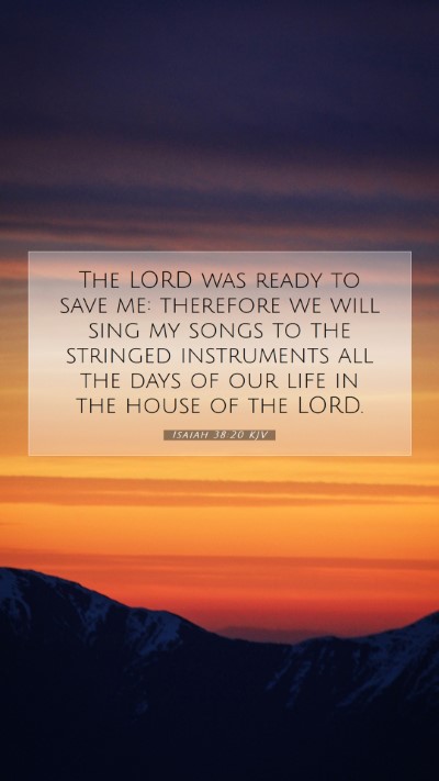 Picture 07 - Isaiah 38:20 KJV Mobile Phone Wallpaper - The LORD was ready to save me: therefore we will - Mobile Bible Verse Wallpaper