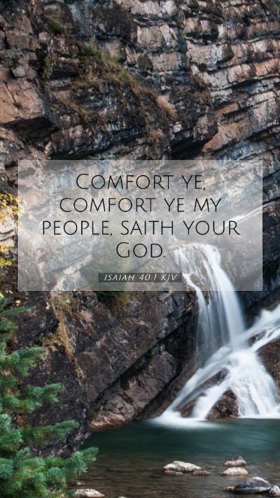 Picture 07 - Isaiah 40:1 KJV Mobile Phone Wallpaper - Comfort ye, comfort ye my people, saith your - Mobile Bible Verse Wallpaper