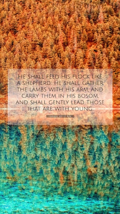 Picture 07 - Isaiah 40:11 KJV Mobile Phone Wallpaper - He shall feed his flock like a shepherd: he shall - Mobile Bible Verse Wallpaper
