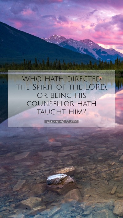Picture 07 - Isaiah 40:13 KJV Mobile Phone Wallpaper - Who hath directed the Spirit of the LORD, or - Mobile Bible Verse Wallpaper