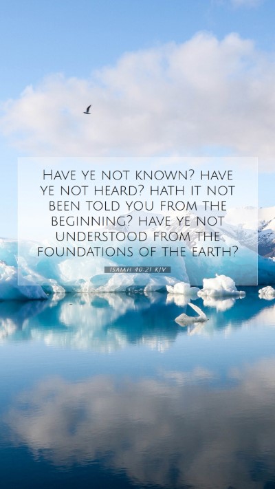 Picture 07 - Isaiah 40:21 KJV Mobile Phone Wallpaper - Have ye not known? have ye not heard? hath it not - Mobile Bible Verse Wallpaper