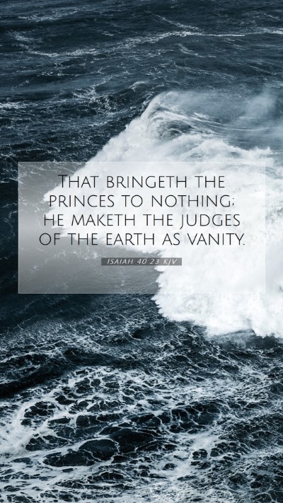 Picture 07 - Isaiah 40:23 KJV Mobile Phone Wallpaper - That bringeth the princes to nothing; he maketh - Mobile Bible Verse Wallpaper
