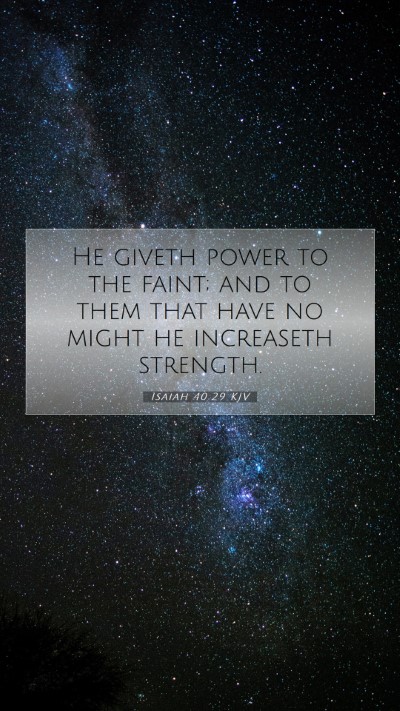 Picture 07 - Isaiah 40:29 KJV Mobile Phone Wallpaper - He giveth power to the faint; and to them that - Mobile Bible Verse Wallpaper