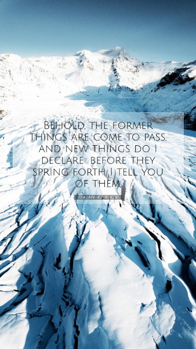 Picture 07 - Isaiah 42:9 KJV Mobile Phone Wallpaper - Behold, the former things are come to pass, and - Mobile Bible Verse Wallpaper