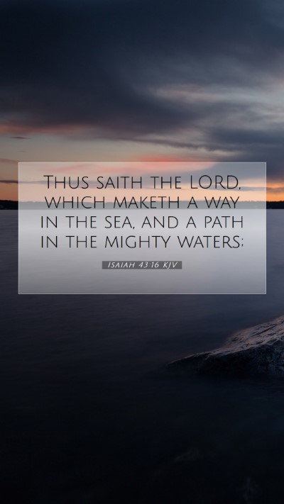 Picture 07 - Isaiah 43:16 KJV Mobile Phone Wallpaper - Thus saith the LORD, which maketh a way in the - Mobile Bible Verse Wallpaper