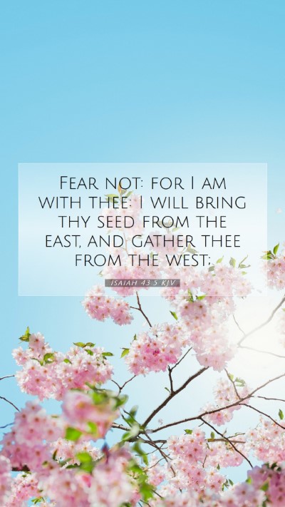 Picture 07 - Isaiah 43:5 KJV Mobile Phone Wallpaper - Fear not: for I am with thee: I will bring thy - Mobile Bible Verse Wallpaper