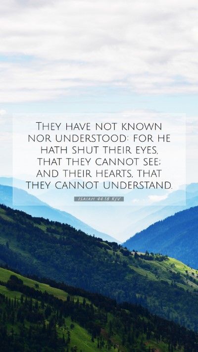 Picture 07 - Isaiah 44:18 KJV Mobile Phone Wallpaper - They have not known nor understood: for he hath - Mobile Bible Verse Wallpaper