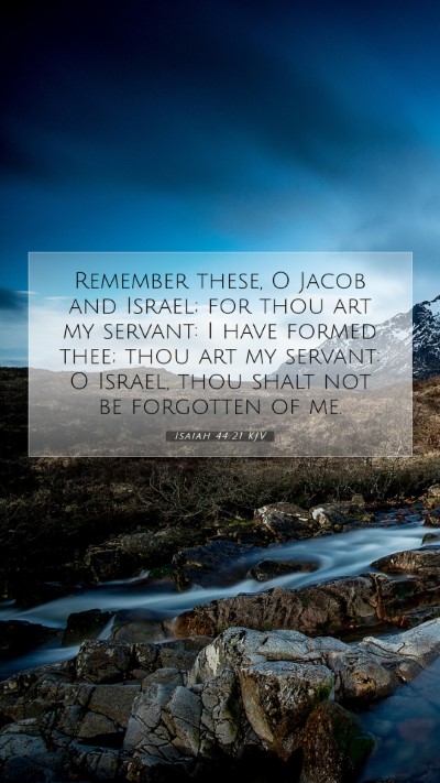 Picture 07 - Isaiah 44:21 KJV Mobile Phone Wallpaper - Remember these, O Jacob and Israel; for thou art - Mobile Bible Verse Wallpaper
