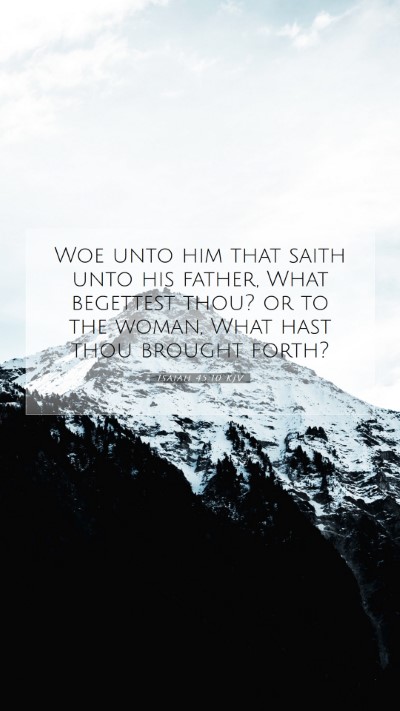 Picture 07 - Isaiah 45:10 KJV Mobile Phone Wallpaper - Woe unto him that saith unto his father, What - Mobile Bible Verse Wallpaper