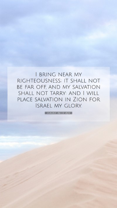 Picture 07 - Isaiah 46:13 KJV Mobile Phone Wallpaper - I bring near my righteousness; it shall not be - Mobile Bible Verse Wallpaper