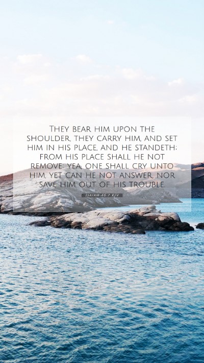 Picture 07 - Isaiah 46:7 KJV Mobile Phone Wallpaper - They bear him upon the shoulder, they carry him, - Mobile Bible Verse Wallpaper