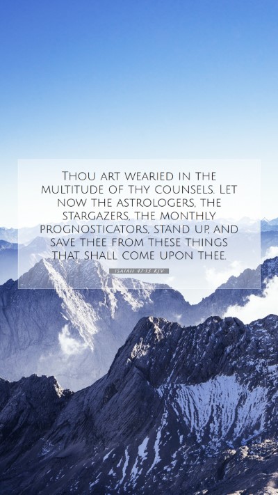 Picture 07 - Isaiah 47:13 KJV Mobile Phone Wallpaper - Thou art wearied in the multitude of thy - Mobile Bible Verse Wallpaper