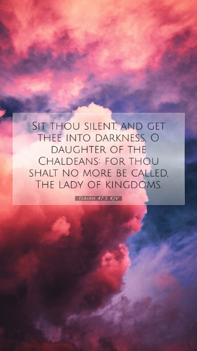 Picture 07 - Isaiah 47:5 KJV Mobile Phone Wallpaper - Sit thou silent, and get thee into darkness, O - Mobile Bible Verse Wallpaper