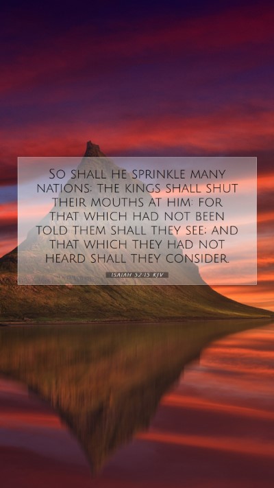 Picture 07 - Isaiah 52:15 KJV Mobile Phone Wallpaper - So shall he sprinkle many nations; the kings - Mobile Bible Verse Wallpaper