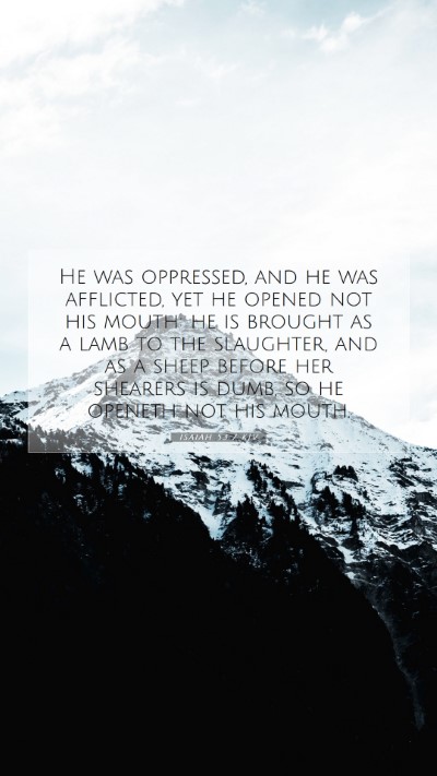 Picture 07 - Isaiah 53:7 KJV Mobile Phone Wallpaper - He was oppressed, and he was afflicted, yet he - Mobile Bible Verse Wallpaper