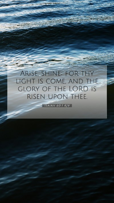 Picture 07 - Isaiah 60:1 KJV Mobile Phone Wallpaper - Arise, shine; for thy light is come, and the - Mobile Bible Verse Wallpaper