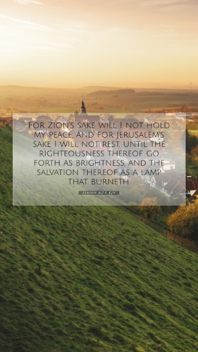 Picture 07 - Isaiah 62:1 KJV Mobile Phone Wallpaper - For Zion's sake will I not hold my peace, and for - Mobile Bible Verse Wallpaper