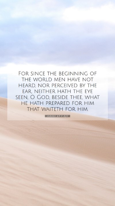 Picture 07 - Isaiah 64:4 KJV Mobile Phone Wallpaper - For since the beginning of the world men have not - Mobile Bible Verse Wallpaper