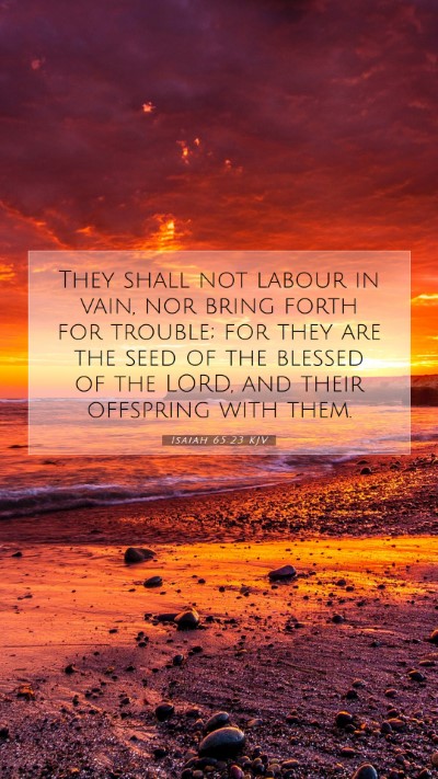 Picture 07 - Isaiah 65:23 KJV Mobile Phone Wallpaper - They shall not labour in vain, nor bring forth - Mobile Bible Verse Wallpaper