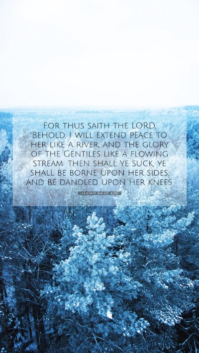 Picture 07 - Isaiah 66:12 KJV Mobile Phone Wallpaper - For thus saith the LORD, Behold, I will extend - Mobile Bible Verse Wallpaper