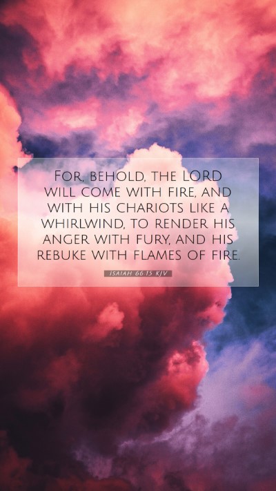 Picture 07 - Isaiah 66:15 KJV Mobile Phone Wallpaper - For, behold, the LORD will come with fire, and - Mobile Bible Verse Wallpaper