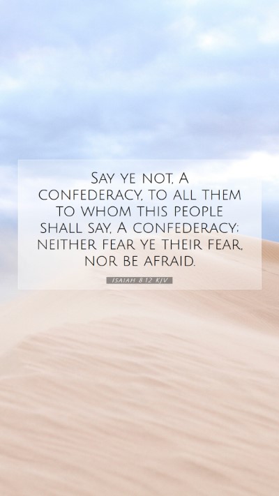 Picture 07 - Isaiah 8:12 KJV Mobile Phone Wallpaper - Say ye not, A confederacy, to all them to whom - Mobile Bible Verse Wallpaper