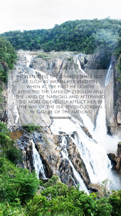 Picture 07 - Isaiah 9:1 KJV Mobile Phone Wallpaper - Nevertheless the dimness shall not be such as was - Mobile Bible Verse Wallpaper