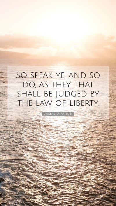 Picture 07 - James 2:12 KJV Mobile Phone Wallpaper - So speak ye, and so do, as they that shall be - Mobile Bible Verse Wallpaper