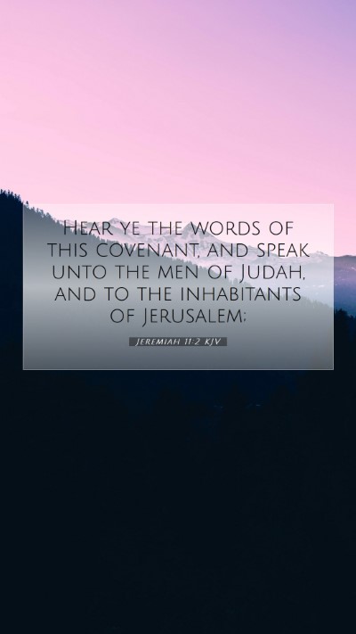 Picture 07 - Jeremiah 11:2 KJV Mobile Phone Wallpaper - Hear ye the words of this covenant, and speak - Mobile Bible Verse Wallpaper