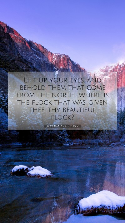Picture 07 - Jeremiah 13:20 KJV Mobile Phone Wallpaper - Lift up your eyes, and behold them that come from - Mobile Bible Verse Wallpaper