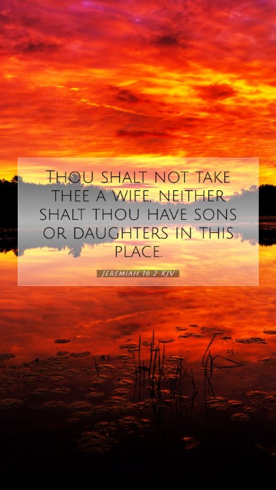 Picture 07 - Jeremiah 16:2 KJV Mobile Phone Wallpaper - Thou shalt not take thee a wife, neither shalt - Mobile Bible Verse Wallpaper