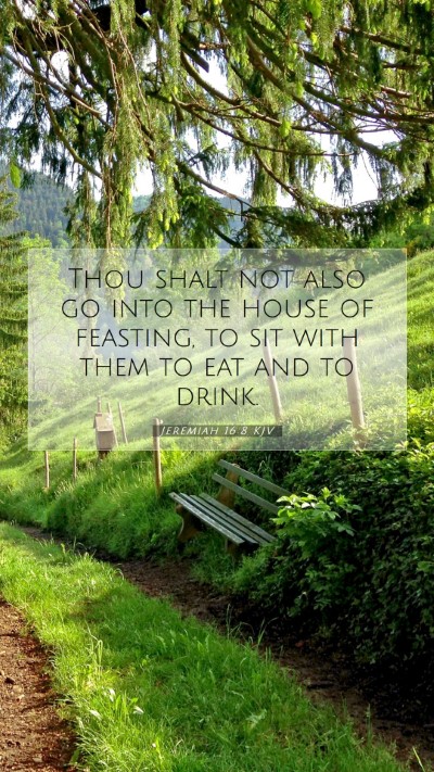 Picture 07 - Jeremiah 16:8 KJV Mobile Phone Wallpaper - Thou shalt not also go into the house of - Mobile Bible Verse Wallpaper