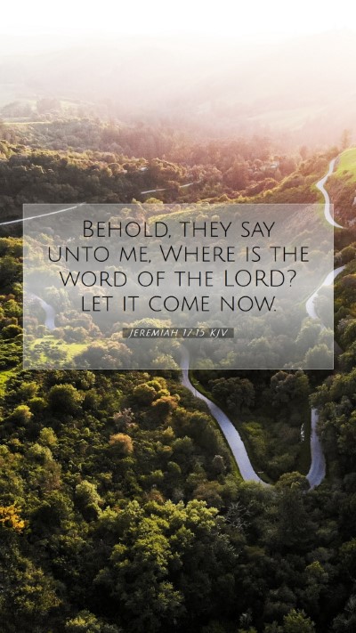 Picture 07 - Jeremiah 17:15 KJV Mobile Phone Wallpaper - Behold, they say unto me, Where is the word of - Mobile Bible Verse Wallpaper