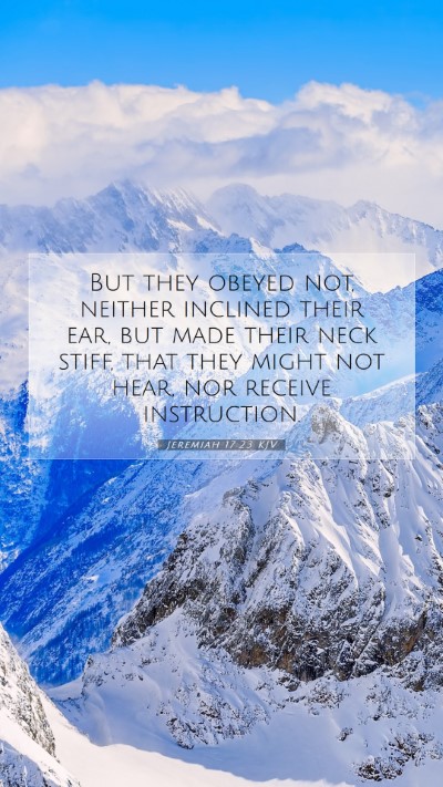 Picture 07 - Jeremiah 17:23 KJV Mobile Phone Wallpaper - But they obeyed not, neither inclined their ear, - Mobile Bible Verse Wallpaper